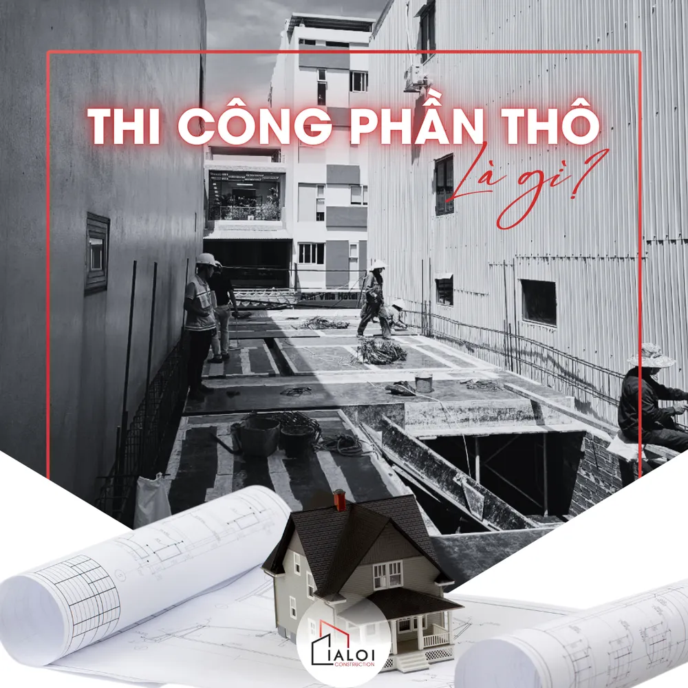 Thi công phần thô là gì?